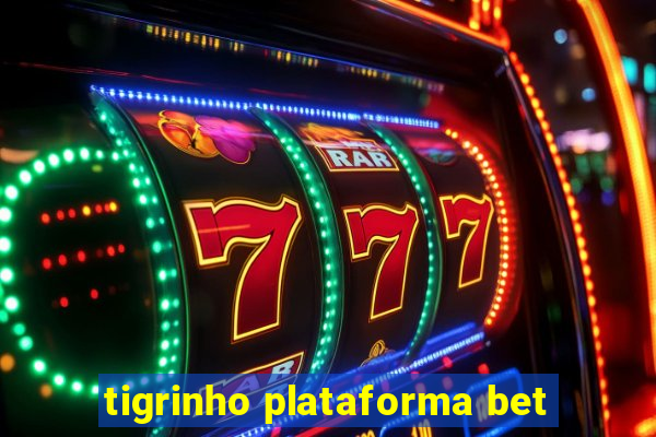 tigrinho plataforma bet